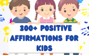 300+ Positive Affirmations for Kids